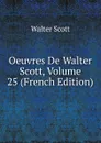 Oeuvres De Walter Scott, Volume 25 (French Edition) - Scott Walter