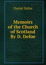 Memoirs of the Church of Scotland By D. Defoe. - Daniel Defoe