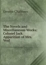 The Novels and Miscellaneous Works: Colonel Jack. Apparition of Mrs. Veal - George Chalmers