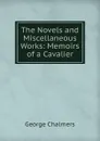 The Novels and Miscellaneous Works: Memoirs of a Cavalier - George Chalmers