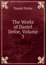 The Works of Daniel Defoe, Volume 3 - Daniel Defoe