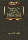 Verklaring Der Katholieke Geloofs- En Zedeleer, Volume 3 (Dutch Edition) - Joseph Deharbe
