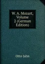 W. A. Mozart, Volume 2 (German Edition) - Otto Jahn