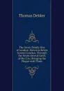 The Seven Deadly Sins of London: Drawn in Seven Several Coaches, Through the Seven Several Gates of the City; Bringing the Plague with Them - Thomas Dekker