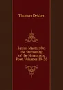 Satiro-Mastix: Or, the Vntrussing of the Humorous Poet, Volumes 19-20 - Thomas Dekker