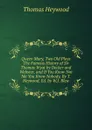 Queen Mary, Two Old Plays The Famous History of Sir Thomas Wyat by Decker and Webster, and If You Know Not Me You Know Nobody, By T. Heywood, Ed. by W.J. Blew - Heywood Thomas