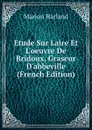 Etude Sur Laire Et L.oeuvre De Bridoux, Graseur D.abbeville (French Edition) - Marion Harland