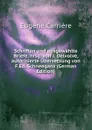 Schriften und ausgewahlte Briefe, hrsg. von J. Delvolve, autorisierte Ubersetzung von F.Ed. Schneegans (German Edition) - Eugène Carrière