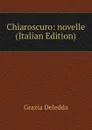 Chiaroscuro: novelle (Italian Edition) - Grazia Deledda