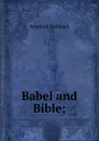 Babel and Bible; - Friedrich Delitzsch
