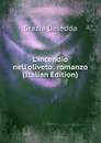 L.incendio nell.oliveto: romanzo (Italian Edition) - Grazia Deledda