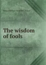 The wisdom of fools - Deland Margaret Wade