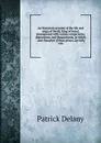 An historical account of the life and reign of David, King of Israel, interspersed with various conjectures, digressions, and disquisitions, in which . and character of that prince, are fully con - Patrick Delany
