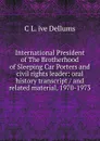 International President of The Brotherhood of Sleeping Car Porters and civil rights leader: oral history transcript / and related material, 1970-1973 - C L. ive Dellums