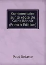 Commentaire sur la regle de Saint Benoit (French Edition) - Paul Delatte