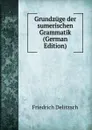 Grundzuge der sumerischen Grammatik (German Edition) - Friedrich Delitzsch