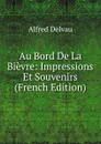 Au Bord De La Bievre: Impressions Et Souvenirs (French Edition) - Alfred Delvau