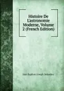 Histoire De L.astronomie Moderne, Volume 2 (French Edition) - Jean Baptiste Joseph Delambre