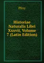 Historiae Naturalis Libri Xxxvii, Volume 7 (Latin Edition) - Pliny