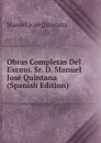 Obras Completas Del Excmo. Sr. D. Manuel Jose Quintana (Spanish Edition) - Manuel José Quintana