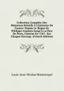 Collection Complete Des Memoires Relatifs A L.historire De France: Depuis Le Regne De Philippe-Auguste.Jusqu.a La Paix De Paris, Conclue En 1763 . Sur Chaque Ouvrage. (French Edition) - Louis-Jean-Nicolas Monmerqué