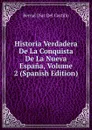 Historia Verdadera De La Conquista De La Nueva Espana, Volume 2 (Spanish Edition) - Bernal Díaz del Castillo