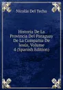 Historia De La Provincia Del Paraguay De La Compania De Jesus, Volume 4 (Spanish Edition) - Nicolás del Techo