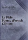 La Pitie: Poeme (French Edition) - Delille Jacques