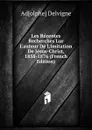 Les Recentes Recherches Lur L.auteur De L.imitation De Jesus-Christ, 1858-1876 (French Edition) - Adolphe Delvigne