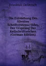 Die Entstehung Des Altesten Schriftsystems; Oder, Der Ursprung Der Keilschriftzeichen (German Edition) - Friedrich Delitzsch