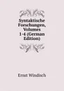 Syntaktische Forschungen, Volumes 1-4 (German Edition) - Ernst Windisch