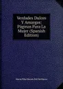 Verdades Dulces Y Amargas: Paginas Para La Mujer (Spanish Edition) - María Pilar Sinués Del De Marco