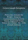 Precis Des Annales De Bruges . Jusqu.au Commencement De Xviie Siecle, Augmente D.une Notice Sur L.hotel - De - Ville (French Edition) - Octave Joseph Delepierre