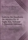 Galeria De Oradores De Mexico En El Siglo Xix, Volume 3 (Spanish Edition) - Emilio Castillo Del Negrete