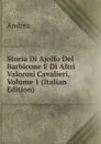 Storia Di Ajolfo Del Barbicone E Di Altri Valorosi Cavalieri, Volume 1 (Italian Edition) - Andrea