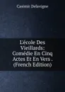 L.ecole Des Vieillards: Comedie En Cinq Actes Et En Vers . (French Edition) - Casimir Delavigne