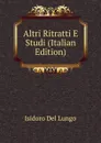 Altri Ritratti E Studi (Italian Edition) - Isidoro del Lungo