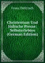 Christentum Und Judische Presse: Selbsterlebtes (German Edition) - Franz Julius Delitzsch