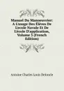 Manuel Du Manoeuvrier: A L.usage Des Eleves De L.ecole Navale Et De L.ecole D.application, Volume 3 (French Edition) - Antoine Charles Louis Deloncle