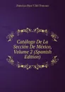 Catalogo De La Seccion De Mexico, Volume 2 (Spanish Edition) - Francisco Paso Y Del Troncoso