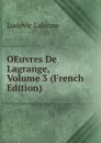 OEuvres De Lagrange, Volume 3 (French Edition) - Ludovic Lalanne