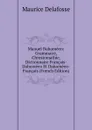 Manuel Dahomeen: Grammaire, Chrestomathie, Dictionnaire Francais-Dahomeen Et Dahomeen-Francais (French Edition) - Maurice Delafosse