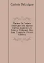 Theatre De Casimir Delavigne: Ser. Marino Fallero, Louis Xi. Les Enfants D.edouard. Don Juan D.autriche (French Edition) - Casimir Delavigne