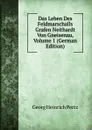 Das Leben Des Feldmarschalls Grafen Neithardt Von Gneisenau, Volume 1 (German Edition) - Georg Heinrich Pertz