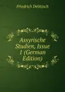 Assyrische Studien, Issue 1 (German Edition) - Friedrich Delitzsch