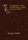 L.imagination: Poeme En VIII Chants, Volume 2 (French Edition) - Delille Jacques