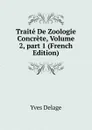 Traite De Zoologie Concrete, Volume 2,.part 1 (French Edition) - Yves Delage