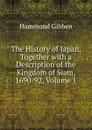 The History of Japan, Together with a Description of the Kingdom of Siam, 1690-92, Volume 1 - Hammond Gibben