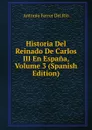 Historia Del Reinado De Carlos III En Espana, Volume 3 (Spanish Edition) - Antonio Ferrer del Río