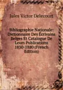 Bibliographie Nationale: Dictionnaire Des Ecrivains Belges Et Catalogue De Leurs Publications 1830-1880 (French Edition) - Jules Victor Delecourt